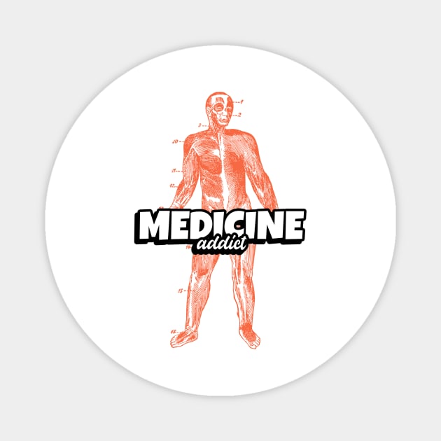 Medicine Addict Human - Medical Student In Medschool Funny Gift For Nurse & Doctor Medicine Magnet by Medical Student Tees